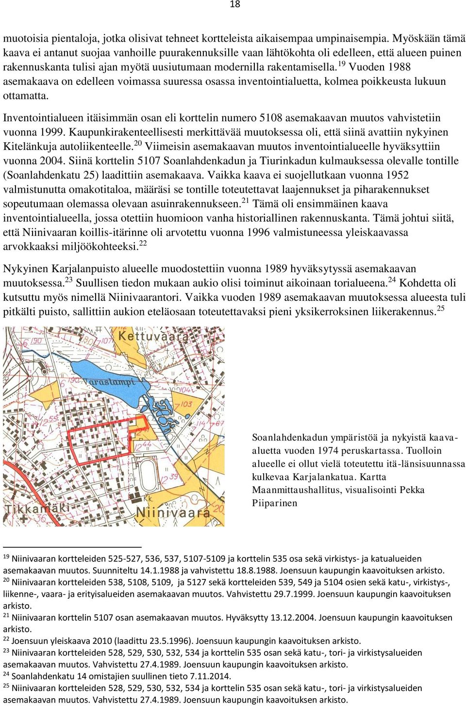 19 Vuoden 1988 asemakaava on edelleen voimassa suuressa osassa inventointialuetta, kolmea poikkeusta lukuun ottamatta.