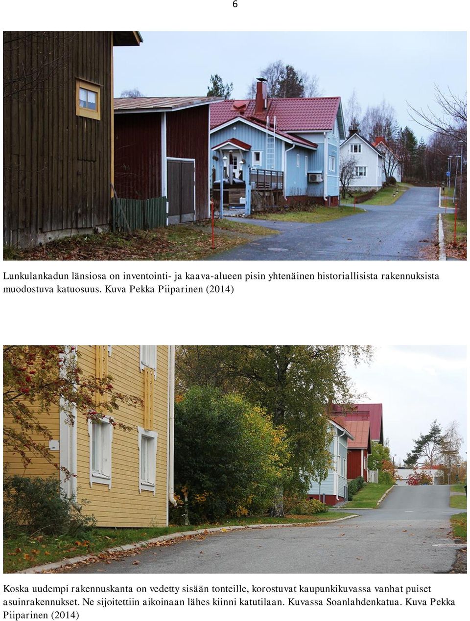 Kuva Pekka Piiparinen (2014) Koska uudempi rakennuskanta on vedetty sisään tonteille,