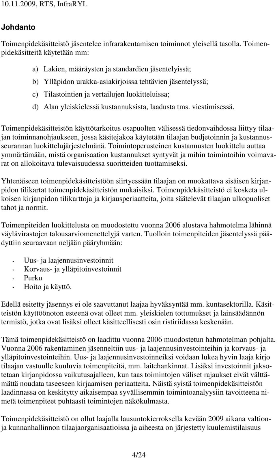 Alan yleiskielessä kustannuksista, laadusta tms. viestimisessä.