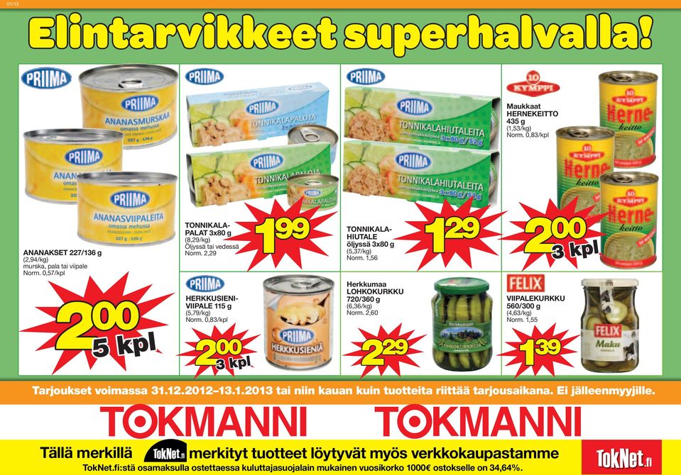 ,56 Herkkumaa LOHKOKURKKU 70/360 g (6,36/kg) Norm.,60 9 9 VIIPALEKURKKU 560/3 g (4,63/kg) Norm.,55 39 Tarjoukset voimassa 3..0 3..03 tai niin kauan kuin tuotteita riittää tarjousaikana.