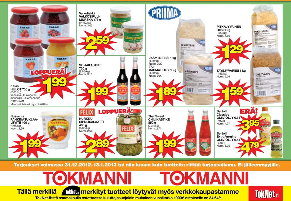 ,9 TAI BASMATIRIISI kg (,89/kg) Norm.,9 89 Thai Sweet CHILIKASTIKE 850 g (,34/kg) Norm.,7 89 PITKÄJYVÄINEN RIISI kg (,9/kg) Norm.