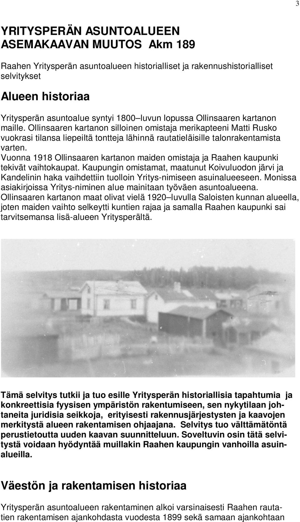 Vuonna 1918 Ollinsaaren kartanon maiden omistaja ja Raahen kaupunki tekivät vaihtokaupat.