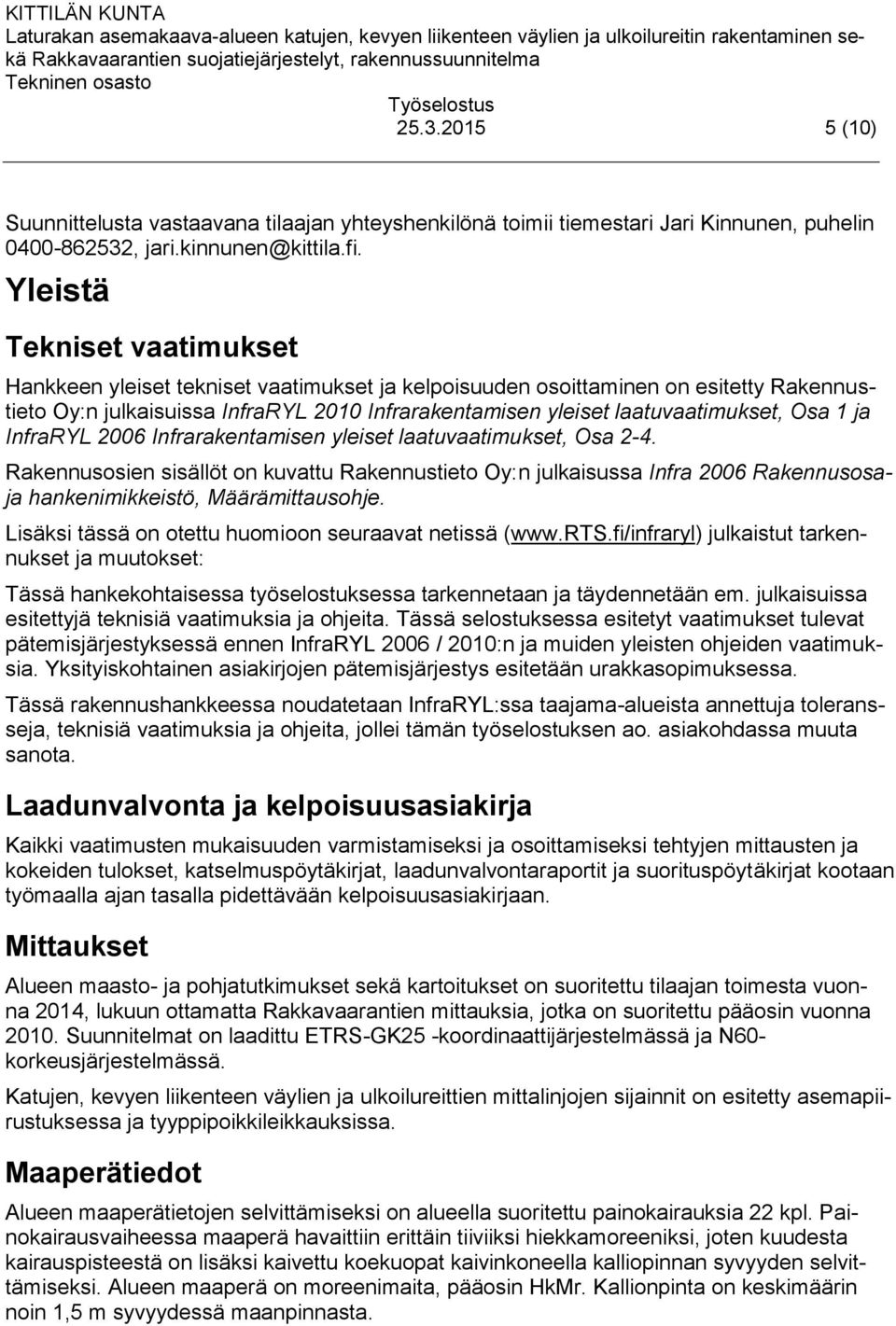Osa 1 ja InfraRYL 2006 Infrarakentamisen yleiset laatuvaatimukset, Osa 2-4.