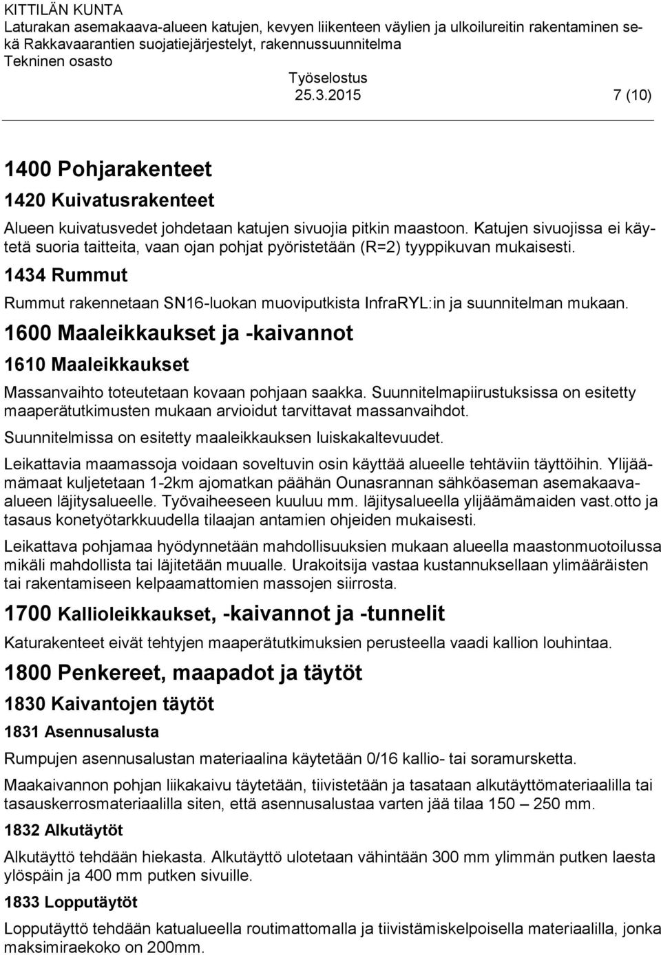 1600 Maaleikkaukset ja -kaivannot 1610 Maaleikkaukset Massanvaihto toteutetaan kovaan pohjaan saakka.