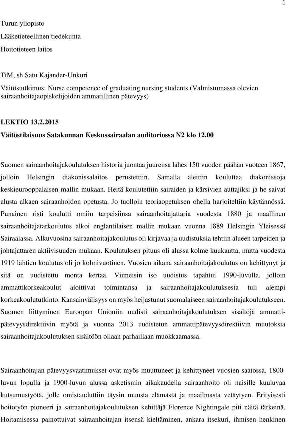 00 Suomen sairaanhoitajakoulutuksen historia juontaa juurensa lähes 150 vuoden päähän vuoteen 1867, jolloin Helsingin diakonissalaitos perustettiin.