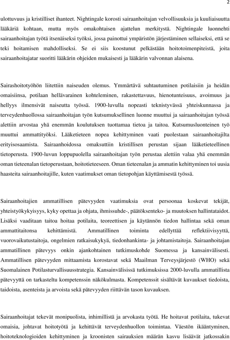 Se ei siis koostunut pelkästään hoitotoimenpiteistä, joita sairaanhoitajatar suoritti lääkärin ohjeiden mukaisesti ja lääkärin valvonnan alaisena. Sairashoitotyöhön liitettiin naiseuden olemus.