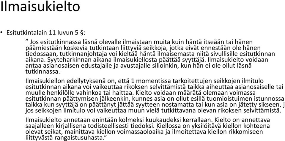 Ilmaisukielto voidaan antaa asianosaisen edustajalle ja avustajalle silloinkin, kun hän ei ole ollut läsnä tutkinnassa.