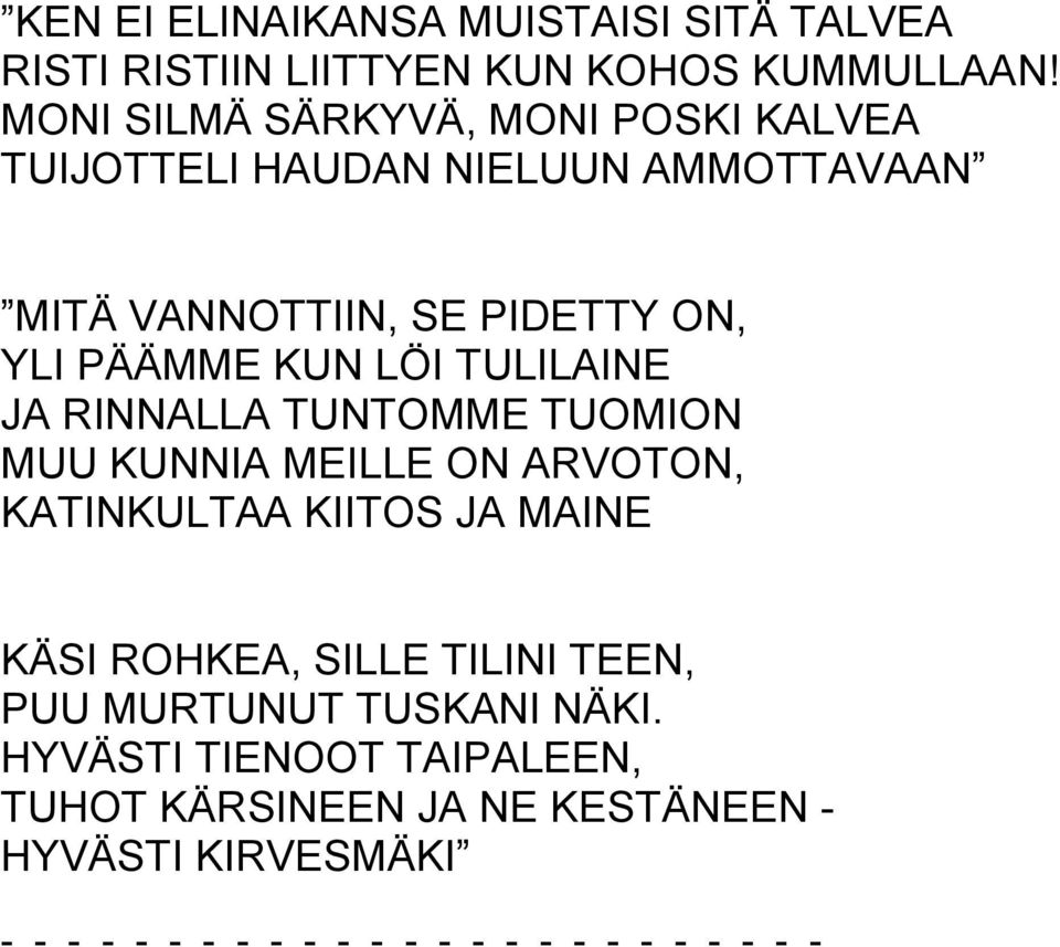 PÄÄMME KUN LÖI TULILAINE JA RINNALLA TUNTOMME TUOMION MUU KUNNIA MEILLE ON ARVOTON, KATINKULTAA KIITOS JA MAINE