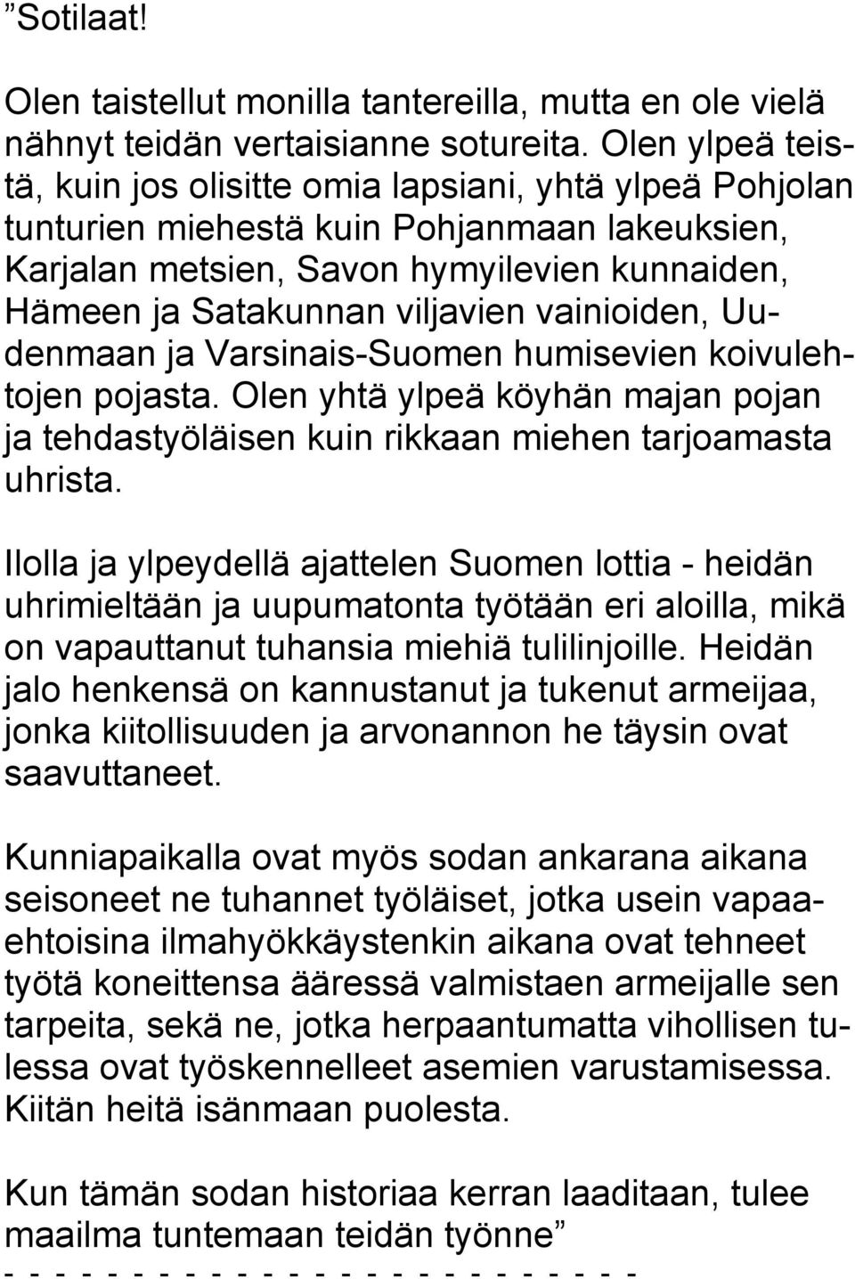 vainioiden, Uudenmaan ja Varsinais-Suomen humisevien koivulehtojen pojasta. Olen yhtä ylpeä köyhän majan pojan ja tehdastyöläisen kuin rikkaan miehen tarjoamasta uhrista.