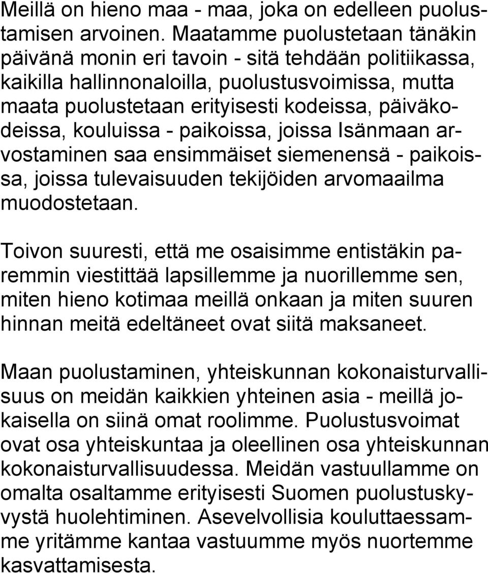 kouluissa - paikoissa, joissa Isänmaan arvostaminen saa ensimmäiset siemenensä - paikoissa, joissa tulevaisuuden tekijöiden arvomaailma muodostetaan.