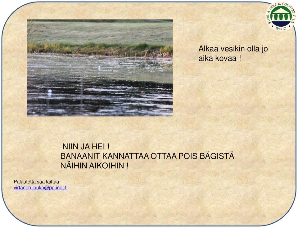 BANAANIT KANNATTAA OTTAA POIS BÄGISTÄ