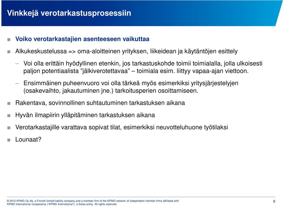 Ensimmäinen puheenvuoro voi olla tärkeä myös esimerkiksi yritysjärjestelyjen (osakevaihto, jakautuminen jne.) tarkoitusperien osoittamiseen.