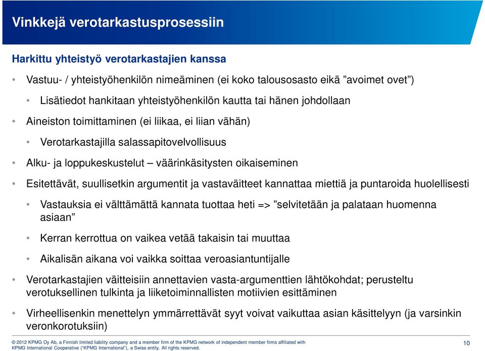 suullisetkin argumentit ja vastaväitteet kannattaa miettiä ja puntaroida huolellisesti Vastauksia ei välttämättä kannata tuottaa heti => selvitetään ja palataan huomenna asiaan Kerran kerrottua on