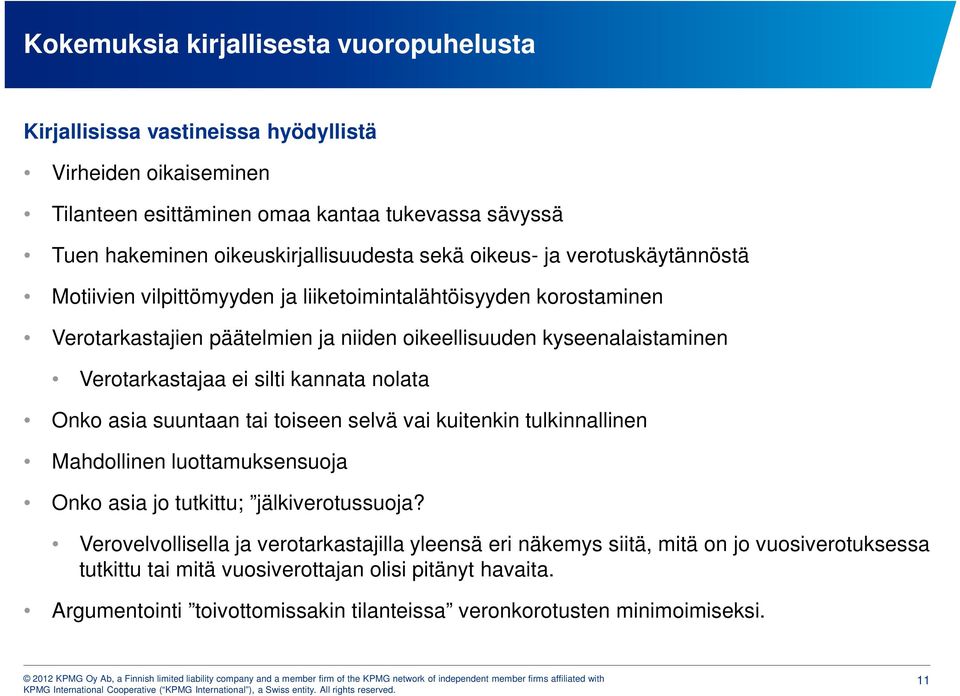 silti kannata nolata Onko asia suuntaan tai toiseen selvä vai kuitenkin tulkinnallinen Mahdollinen luottamuksensuoja Onko asia jo tutkittu; jälkiverotussuoja?