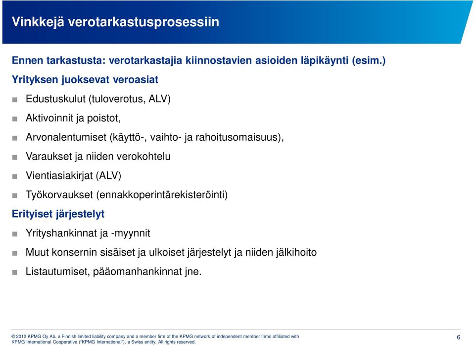 rahoitusomaisuus), Varaukset ja niiden verokohtelu Vientiasiakirjat (ALV) Työkorvaukset (ennakkoperintärekisteröinti) Erityiset