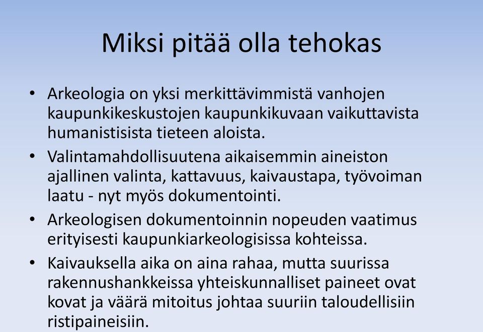 Valintamahdollisuutena aikaisemmin aineiston ajallinen valinta, kattavuus, kaivaustapa, työvoiman laatu - nyt myös dokumentointi.