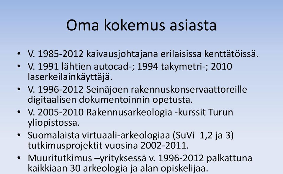 2005-2010 Rakennusarkeologia -kurssit Turun yliopistossa.