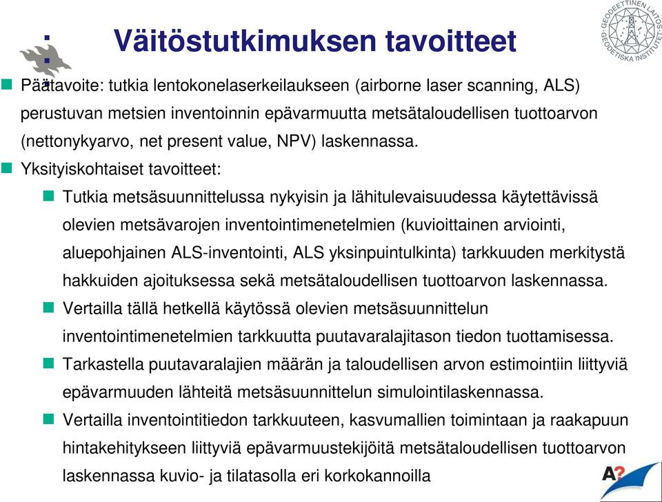 Yksityiskohtaiset tavoitteet: Tutkia metsäsuunnittelussa nykyisin ja lähitulevaisuudessa käytettävissä olevien metsävarojen inventointimenetelmien (kuvioittainen arviointi, aluepohjainen