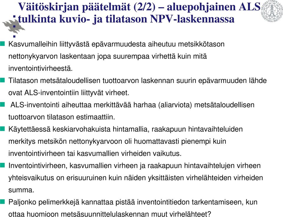 ALS-inventointi aiheuttaa merkittävää harhaa (aliarviota) metsätaloudellisen tuottoarvon tilatason estimaattiin.