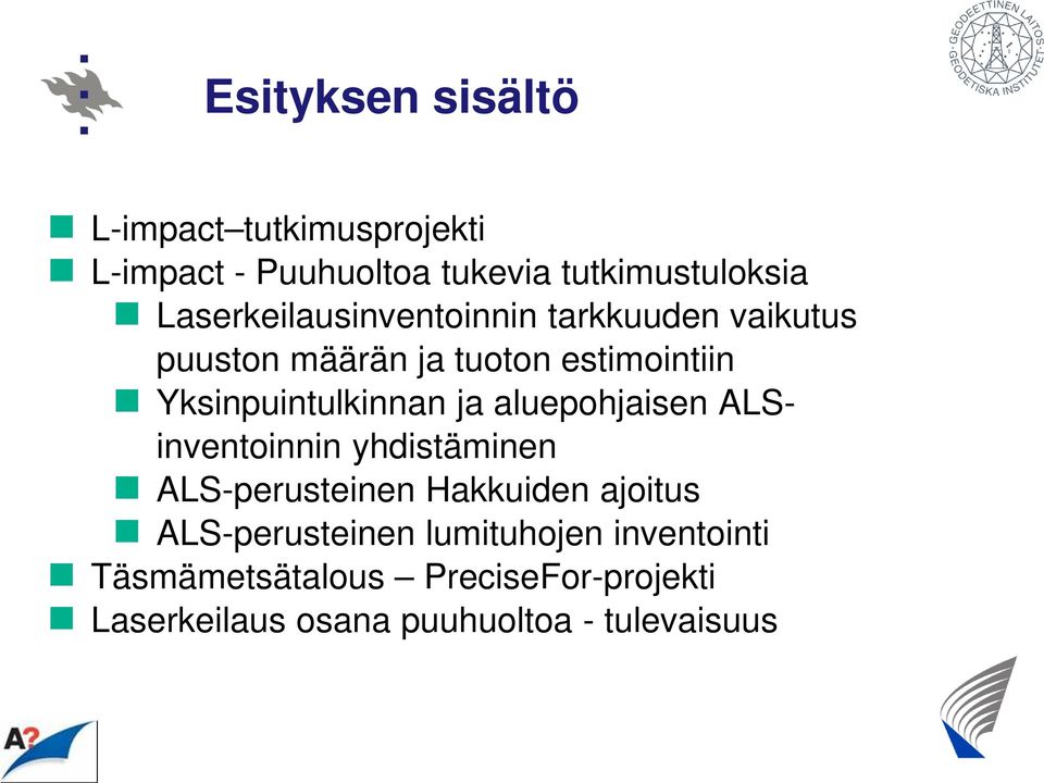 Yksinpuintulkinnan ja aluepohjaisen ALSinventoinnin yhdistäminen ALS-perusteinen Hakkuiden ajoitus