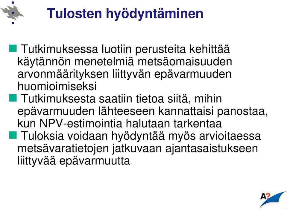 siitä, mihin epävarmuuden lähteeseen kannattaisi panostaa, kun NPV-estimointia halutaan tarkentaa