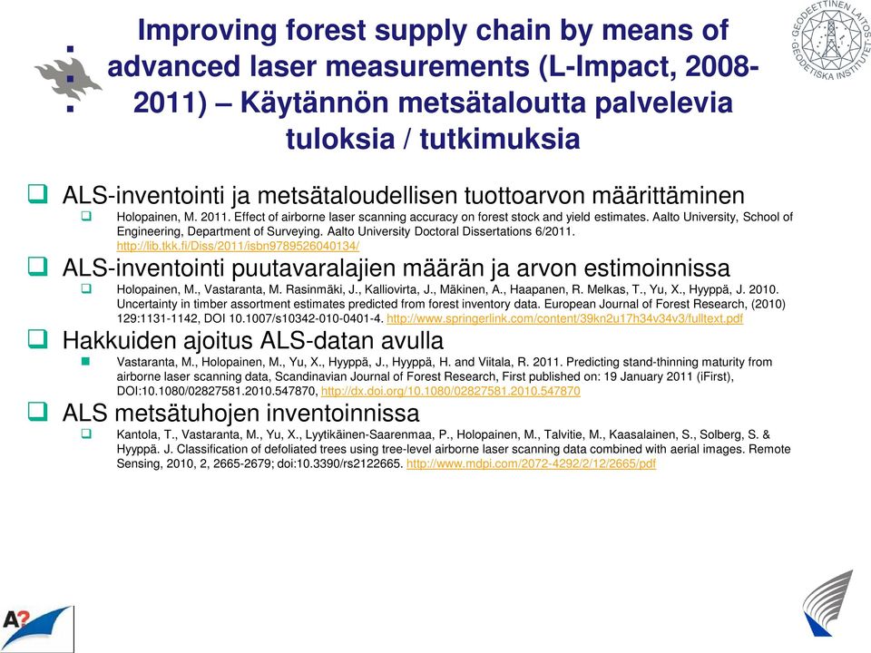Aalto University Doctoral Dissertations 6/2011. http://lib.tkk.fi/diss/2011/isbn9789526040134/ ALS-inventointi puutavaralajien määrän ja arvon estimoinnissa Holopainen, M., Vastaranta, M.