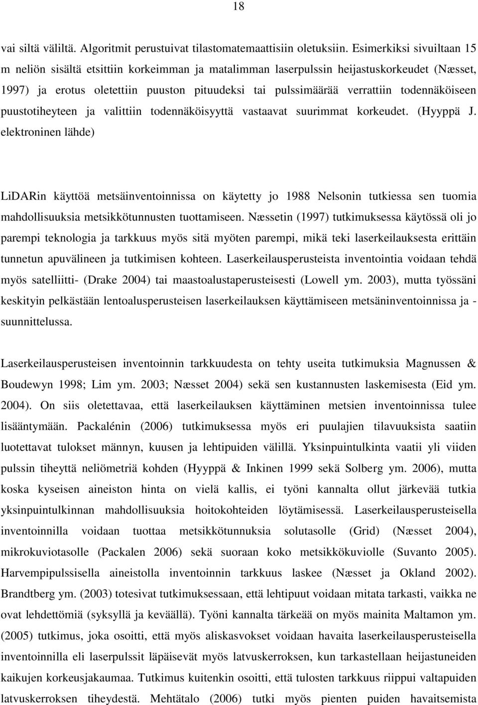 todennäköiseen puustotiheyteen ja valittiin todennäköisyyttä vastaavat suurimmat korkeudet. (Hyyppä J.