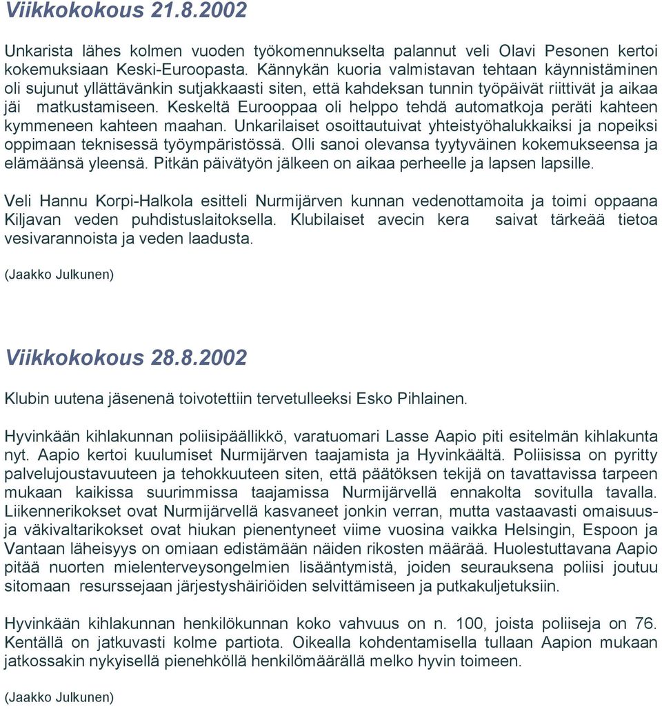 Keskeltä Eurooppaa oli helppo tehdä automatkoja peräti kahteen kymmeneen kahteen maahan. Unkarilaiset osoittautuivat yhteistyöhalukkaiksi ja nopeiksi oppimaan teknisessä työympäristössä.