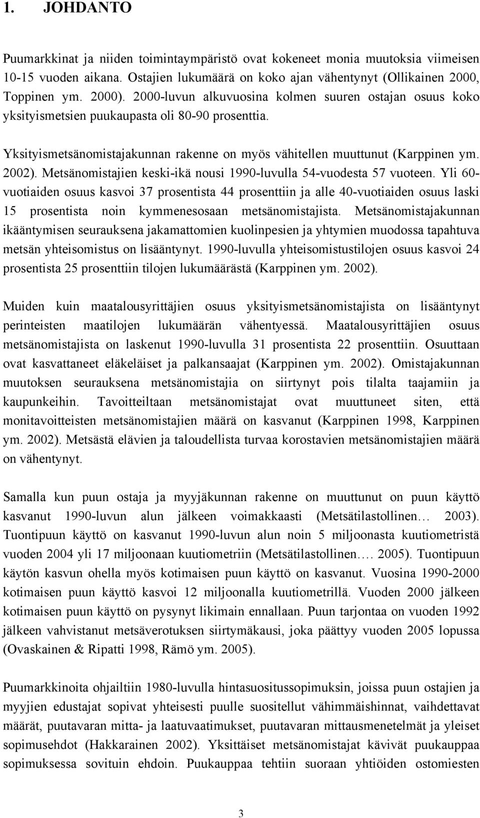 Metsänomistajien keski-ikä nousi 1990-luvulla 54-vuodesta 57 vuoteen.