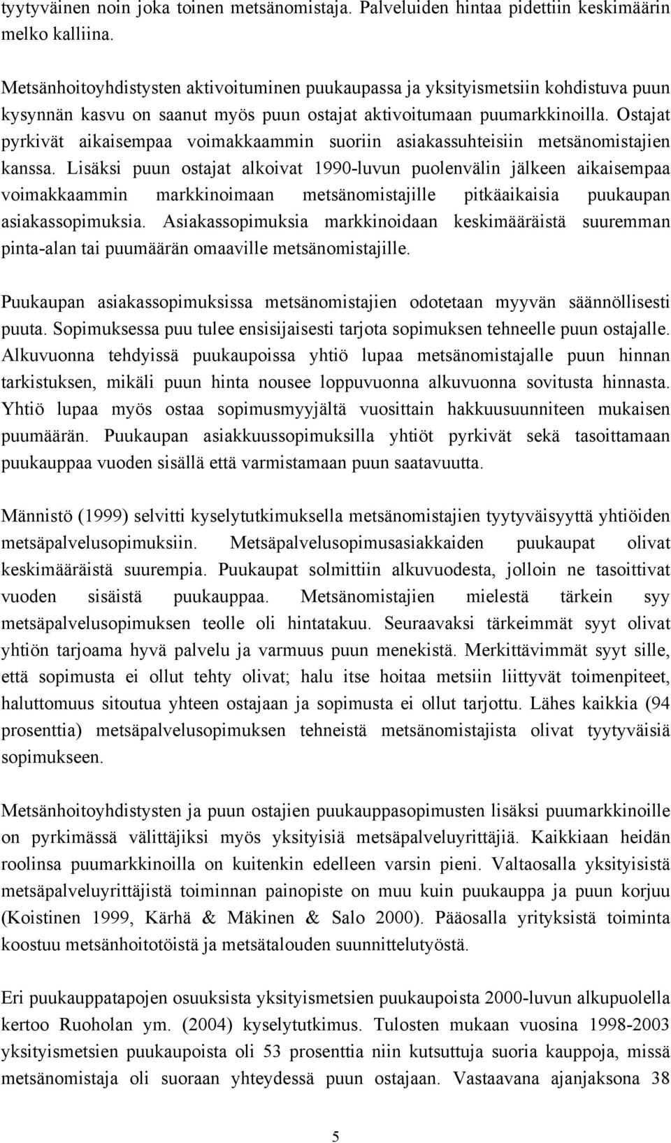 Ostajat pyrkivät aikaisempaa voimakkaammin suoriin asiakassuhteisiin metsänomistajien kanssa.