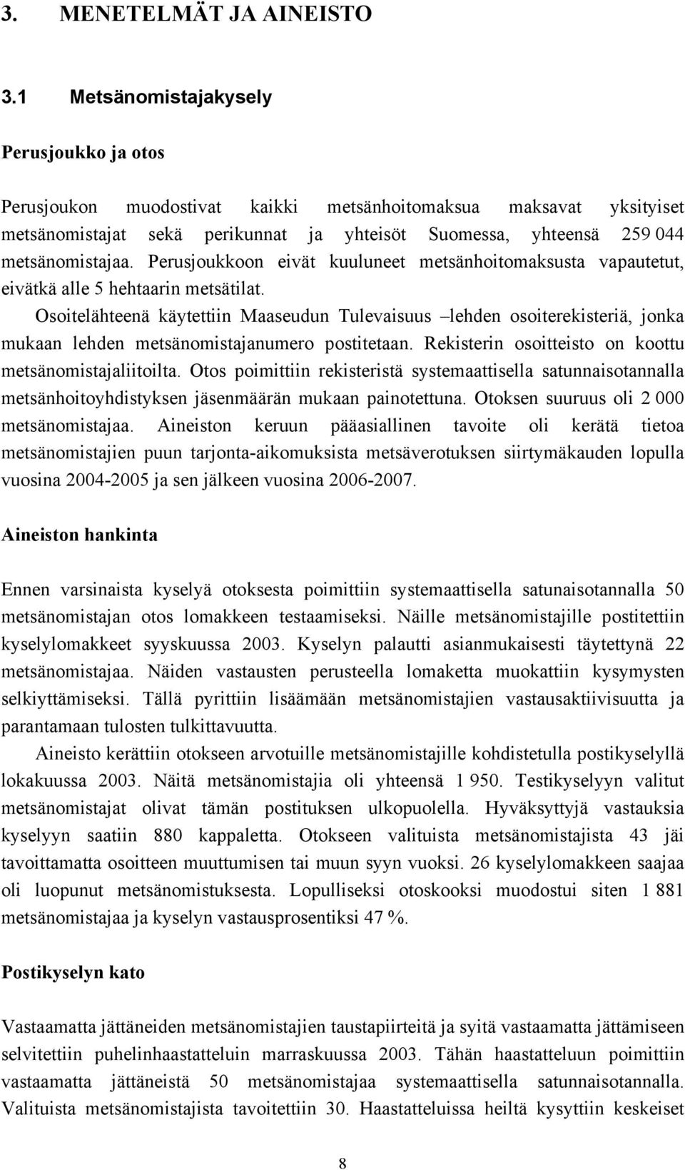 Perusjoukkoon eivät kuuluneet metsänhoitomaksusta vapautetut, eivätkä alle 5 hehtaarin metsätilat.