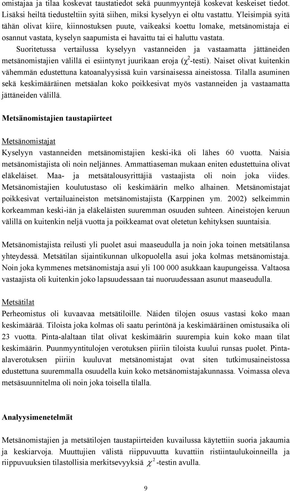 Suoritetussa vertailussa kyselyyn vastanneiden ja vastaamatta jättäneiden metsänomistajien välillä ei esiintynyt juurikaan eroja (χ 2 -testi).