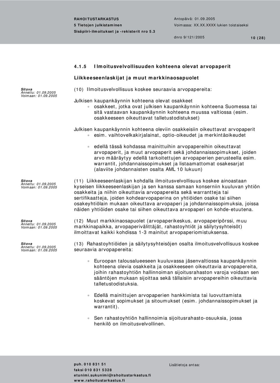 osakkeeseen oikeuttavat talletustodistukset) Julkisen kaupankäynnin kohteena oleviin osakkeisiin oikeuttavat arvopaperit esim.