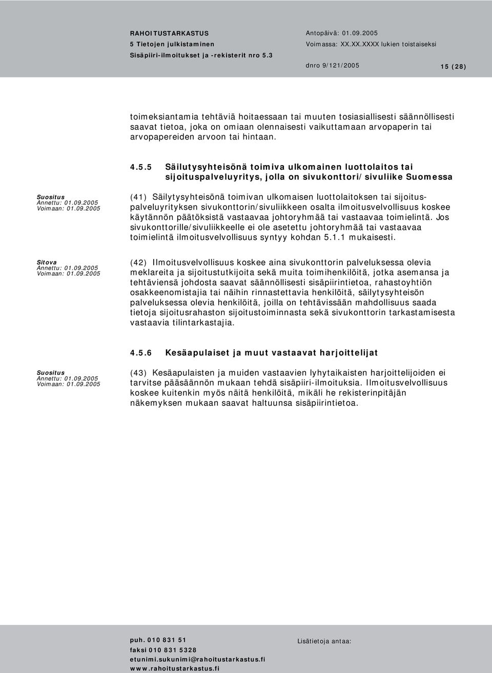 sijoituspalveluyrityksen sivukonttorin/sivuliikkeen osalta ilmoitusvelvollisuus koskee käytännön päätöksistä vastaavaa johtoryhmää tai vastaavaa toimielintä.