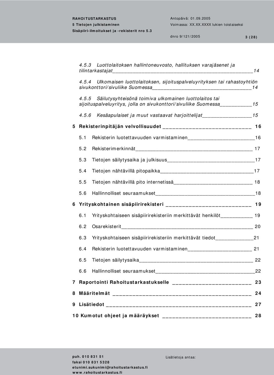 1 Rekisterin luotettavuuden varmistaminen 16 5.2 Rekisterimerkinnät 17 5.3 Tietojen säilytysaika ja julkisuus 17 5.4 Tietojen nähtävillä pitopaikka 17 5.5 Tietojen nähtävillä pito internetissä 18 5.