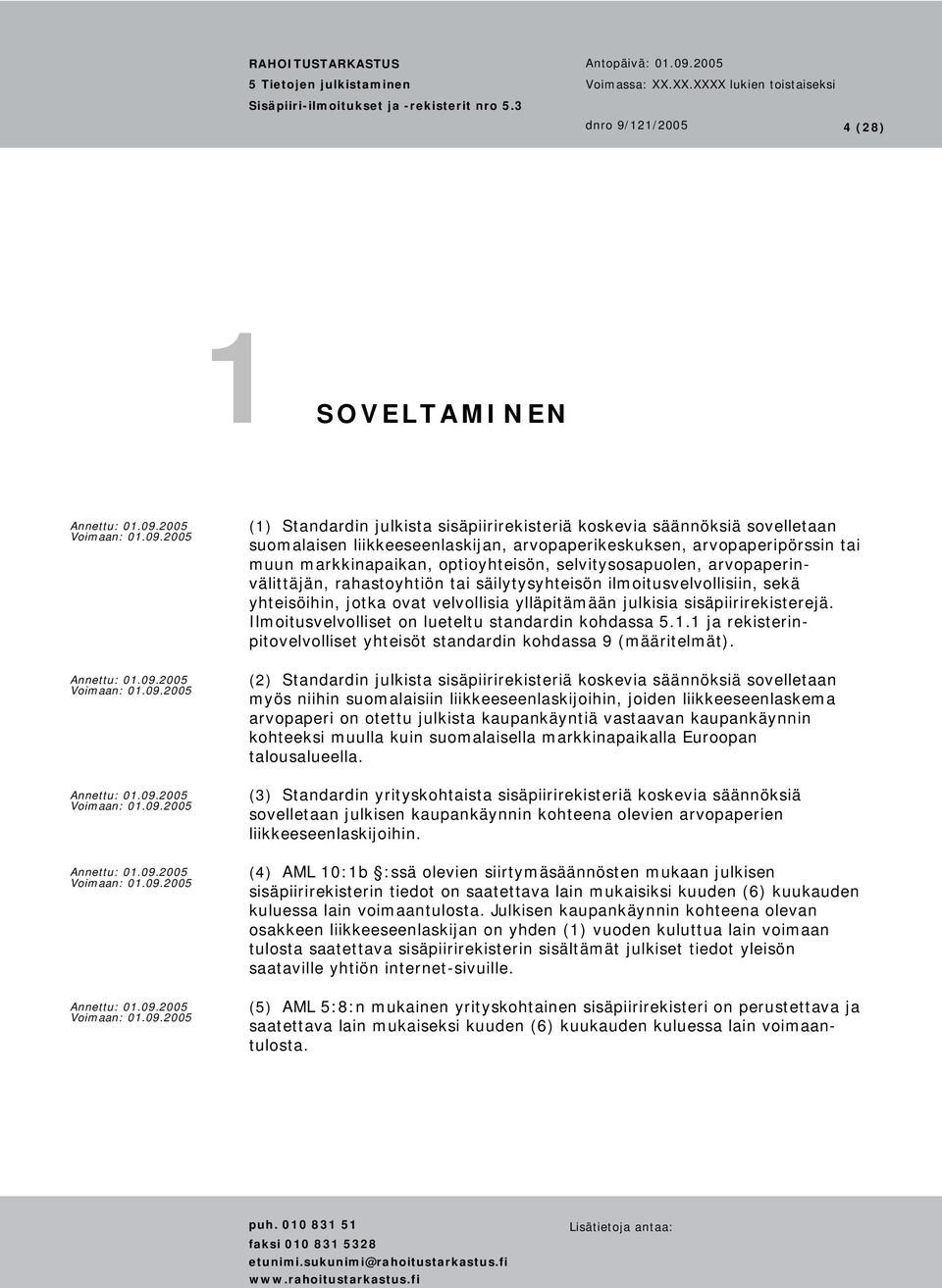 Ilmoitusvelvolliset on lueteltu standardin kohdassa 5.1.1 ja rekisterinpitovelvolliset yhteisöt standardin kohdassa 9 (määritelmät).