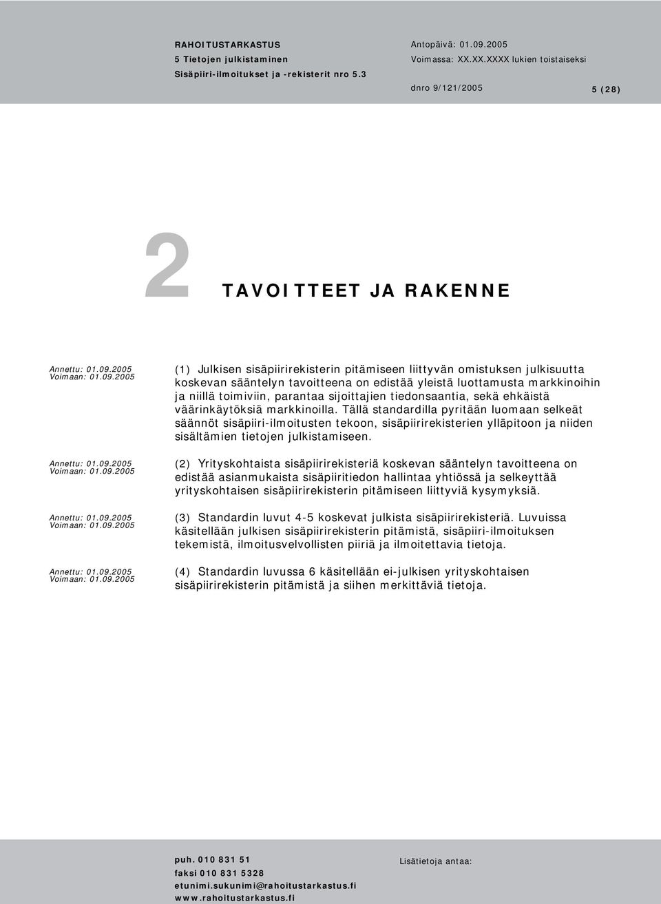 Tällä standardilla pyritään luomaan selkeät säännöt sisäpiiri-ilmoitusten tekoon, sisäpiirirekisterien ylläpitoon ja niiden sisältämien tietojen julkistamiseen.