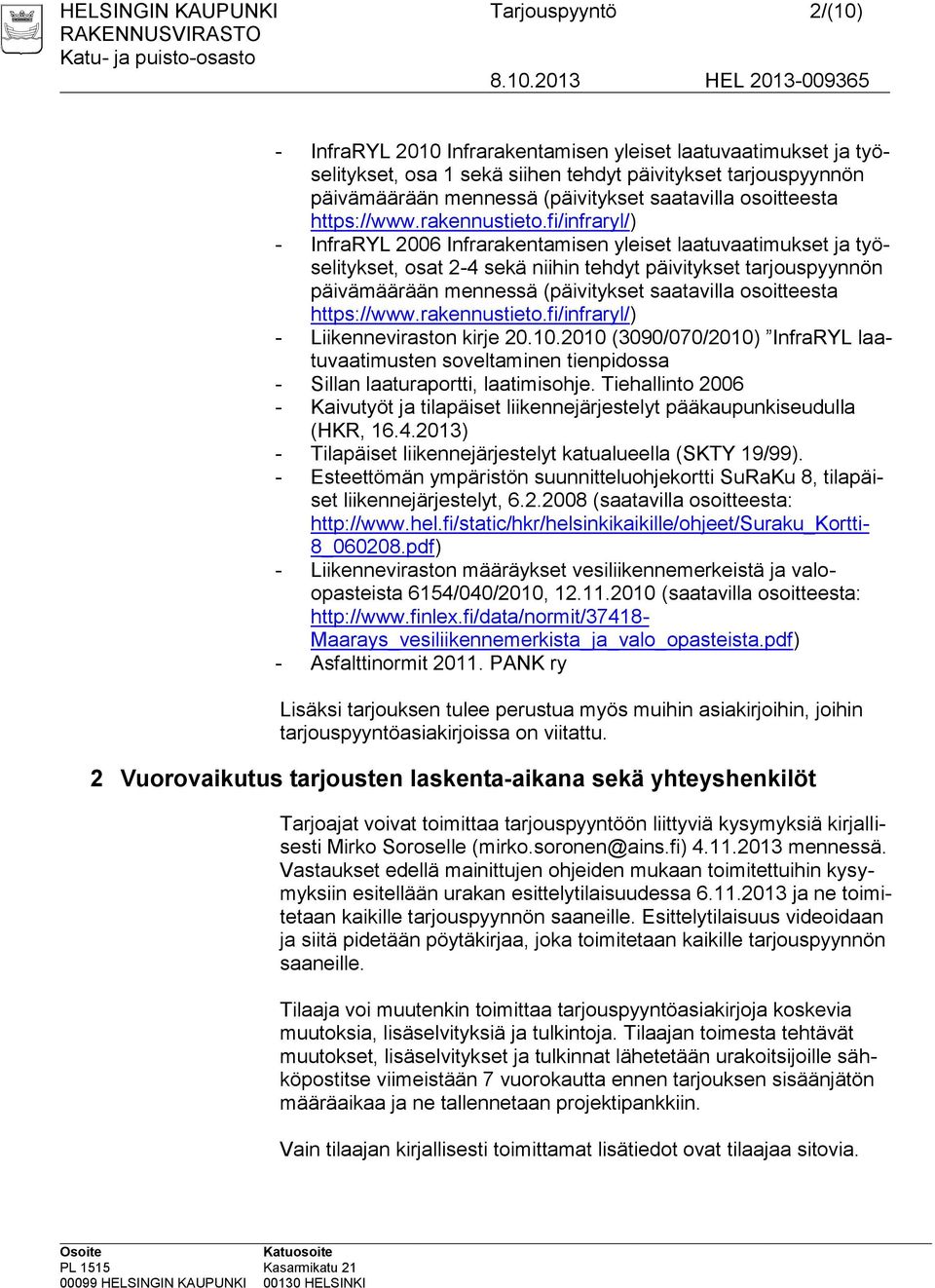 fi/infraryl/) - InfraRYL 2006 Infrarakentamisen yleiset laatuvaatimukset ja työselitykset, osat 2-4 sekä niihin tehdyt päivitykset tarjouspyynnön päivämäärään mennessä fi/infraryl/) -