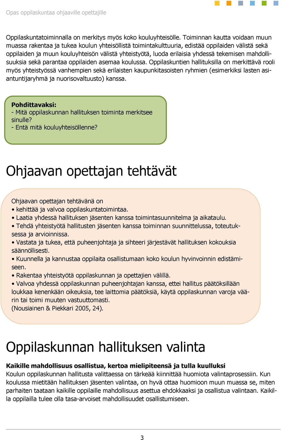 yhdessä tekemisen mahdollisuuksia sekä parantaa oppilaiden asemaa koulussa.