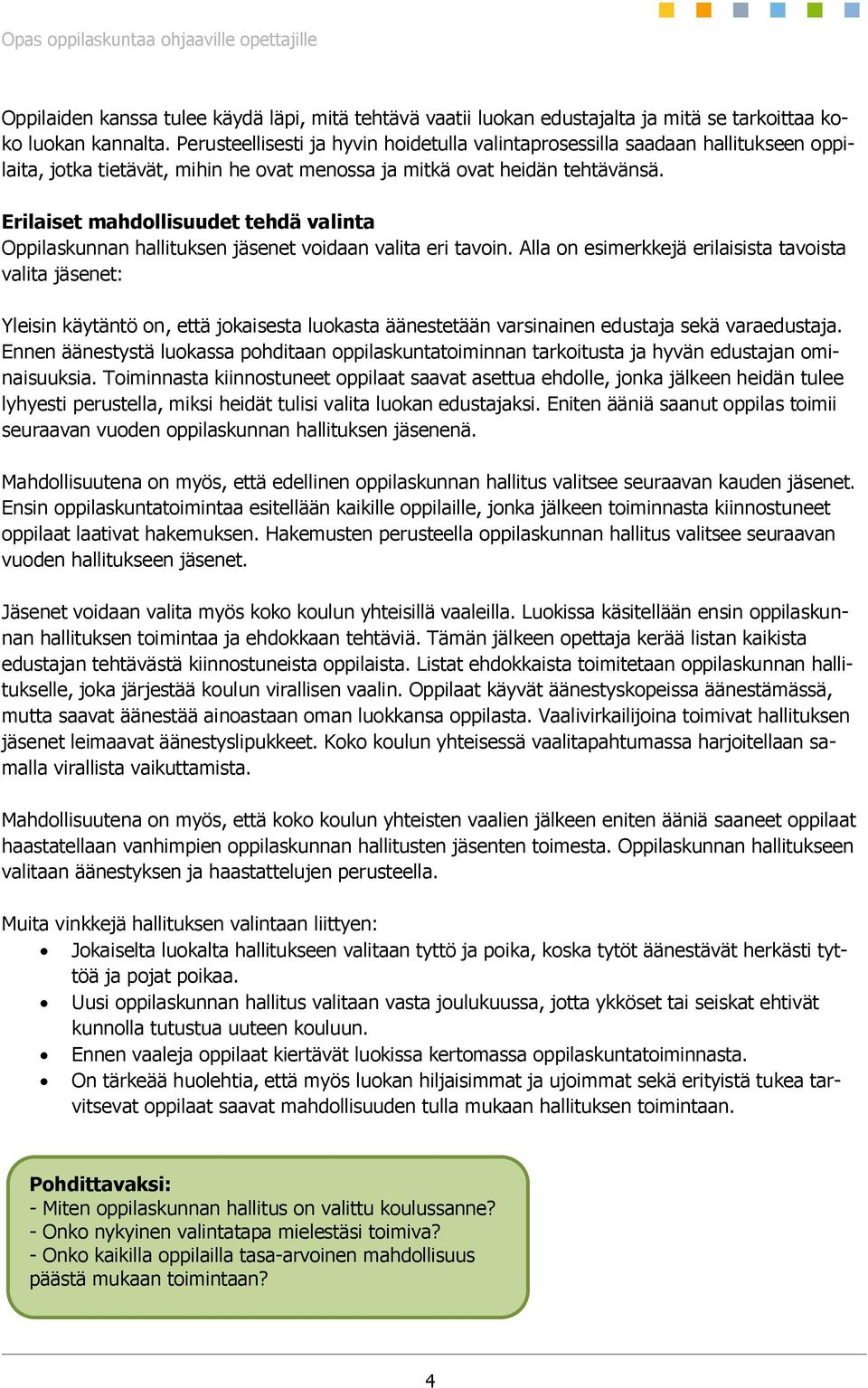 Erilaiset mahdollisuudet tehdä valinta Oppilaskunnan hallituksen jäsenet voidaan valita eri tavoin.