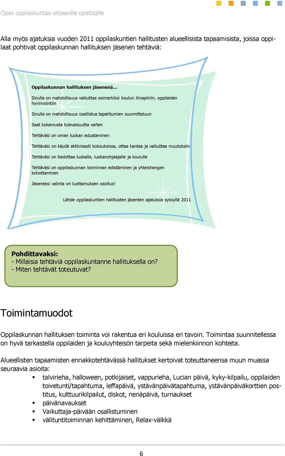Toimintaa suunnitellessa on hyvä tarkastella oppilaiden ja kouluyhteisön tarpeita sekä mielenkiinnon kohteita.