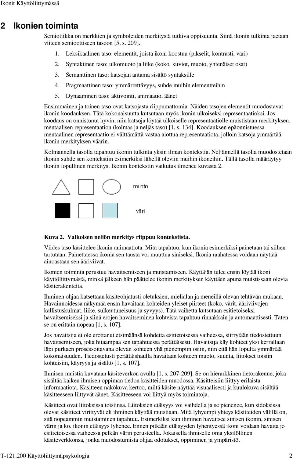 Semanttinen taso: katsojan antama sisältö syntaksille 4. Pragmaattinen taso: ymmärrettävyys, suhde muihin elementteihin 5.