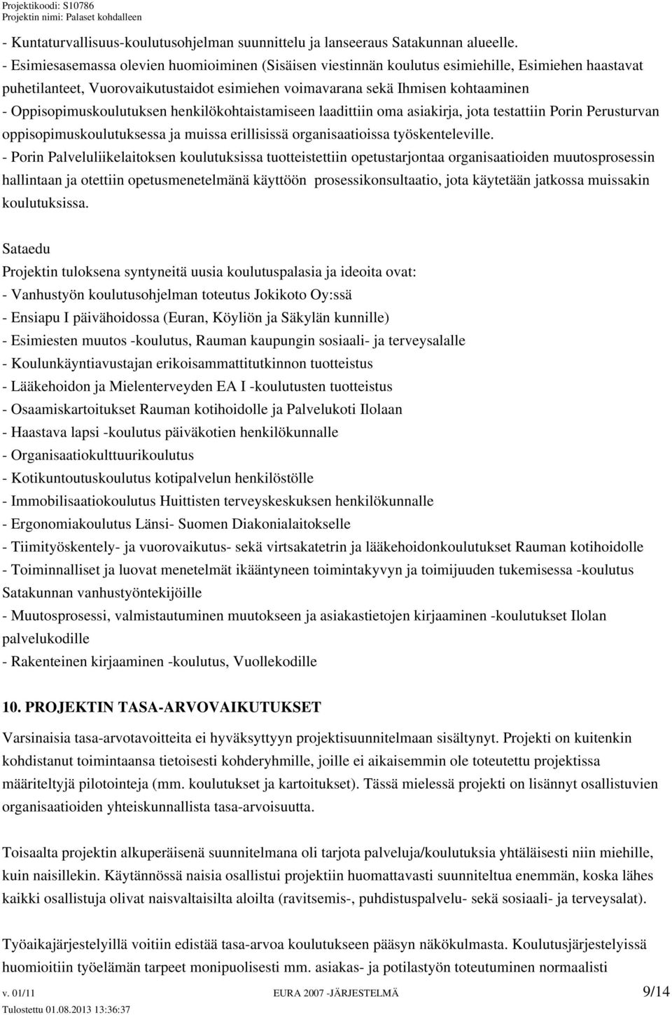 Oppisopimuskoulutuksen henkilökohtaistamiseen laadittiin oma asiakirja, jota testattiin Porin Perusturvan oppisopimuskoulutuksessa ja muissa erillisissä organisaatioissa työskenteleville.