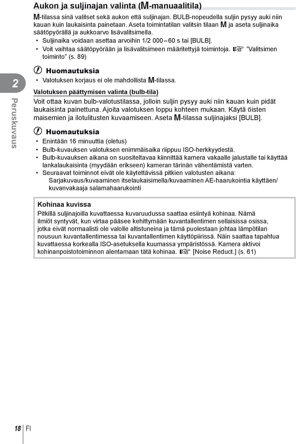 Voit vaihtaa säätöpyörään ja lisävalitsimeen määritettyjä toimintoja. g Valitsimen toiminto (s. 89) 2 Peruskuvaus # Huomautuksia Valotuksen korjaus ei ole mahdollista M-tilassa.