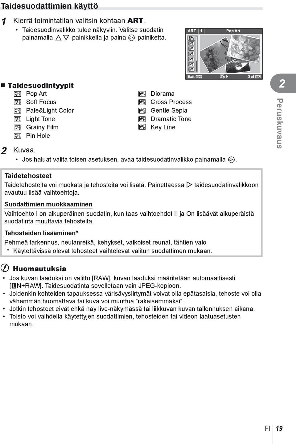 Jos haluat valita toisen asetuksen, avaa taidesuodatinvalikko painamalla Q. Set 2 Peruskuvaus Taidetehosteet Taidetehosteita voi muokata ja tehosteita voi lisätä.