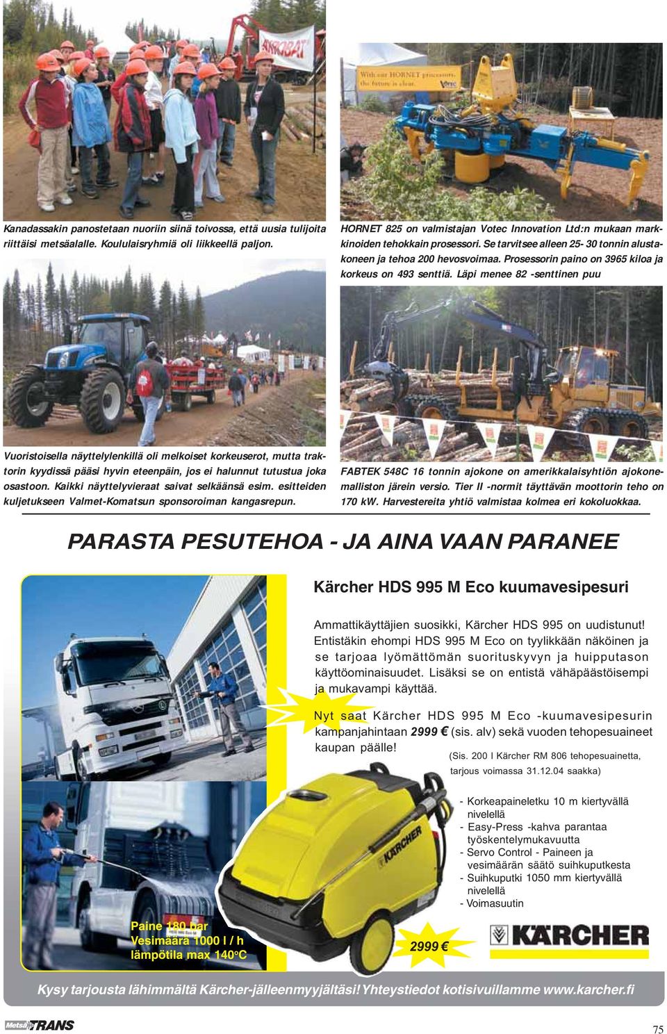 Prosessorin paino on 3965 kiloa ja korkeus on 493 senttiä.