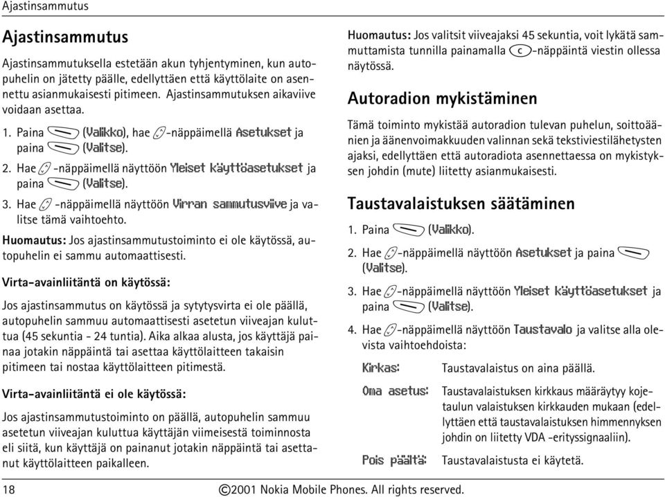 Hae b -näppäimellä näyttöön Virran sammutusviive ja valitse tämä vaihtoehto. Huomautus: Jos ajastinsammutustoiminto ei ole käytössä, autopuhelin ei sammu automaattisesti.