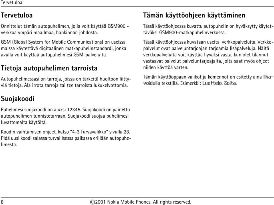 Tietoja autopuhelimen tarroista Autopuhelimessasi on tarroja, joissa on tärkeitä huoltoon liittyviä tietoja. Älä irrota tarroja tai tee tarroista lukukelvottomia.