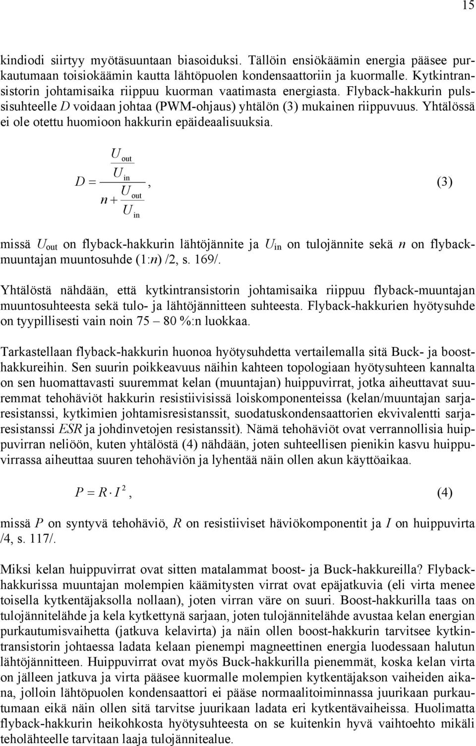 Yhtälössä ei ole otettu huomioon hakkurin epäideaalisuuksia.