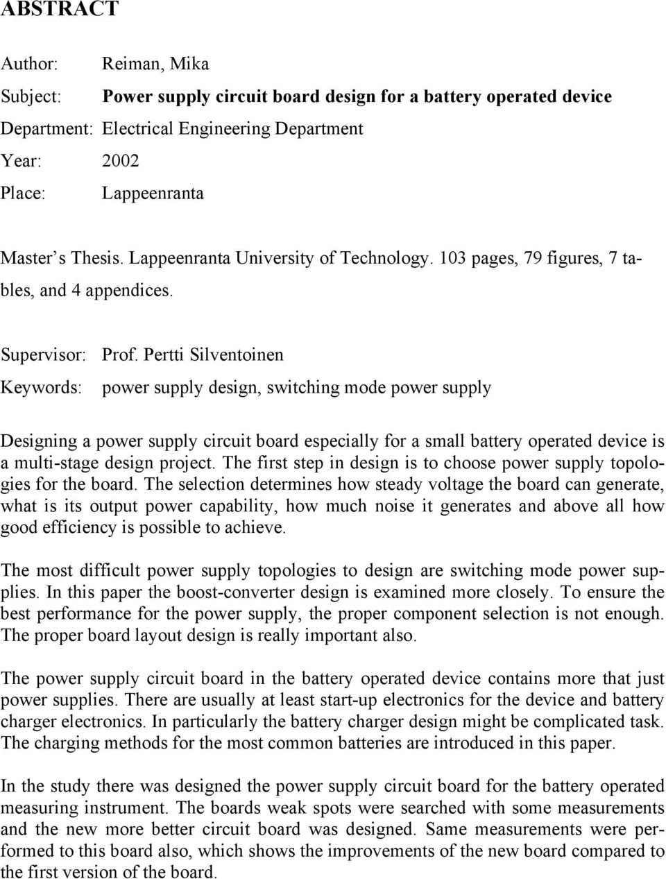 Pertti Silventoinen power supply design, switching mode power supply Designing a power supply circuit board especially for a small battery operated device is a multi-stage design project.